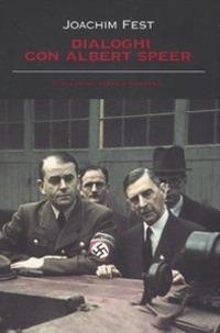 Dialoghi con Albert Speer - Joachim C. Fest - copertina
