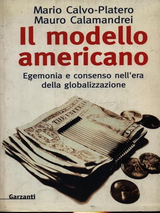Il modello americano. Egemonia e consenso nell'era della globalizzazione - Mario Calvo Platero,Mauro Calamandrei - 2