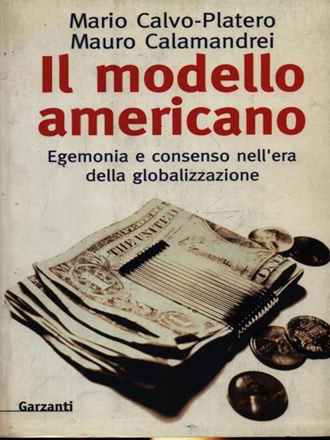 Il modello americano. Egemonia e consenso nell'era della globalizzazione - Mario Calvo Platero,Mauro Calamandrei - copertina