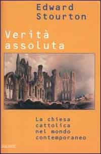 Verità assoluta. La Chiesa cattolica nel mondo contemporaneo - Edward Stourton - 3