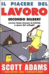 Il piacere del lavoro secondo Dilbert. Ediz. illustrata - Scott Adams - copertina