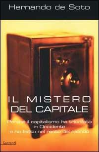 Il mistero del capitale. Perché il capitalismo ha trionfato in Occidente e ha fallito nel resto del mondo - Hernando de Soto - copertina