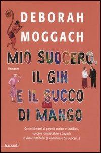 Mio suocero, il gin e il succo di mango - Deborah Moggach - copertina