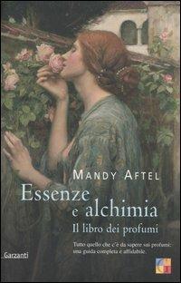 Essenze e alchimia. Il libro dei profumi - Mandy Aftel - copertina