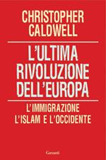 L' ultima rivoluzione dell'Europa. L'immigrazione, l'Islam e l'Occidente