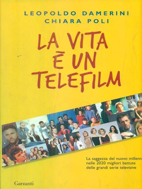 La vita è un telefilm. La saggezza del nuovo millennio nelle 2020 migliori battute delle grandi serie televisive - Leopoldo Damerini,Chiara Poli - 3