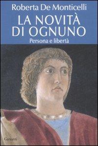 La novità di ognuno. Persona e libertà - Roberta De Monticelli - copertina