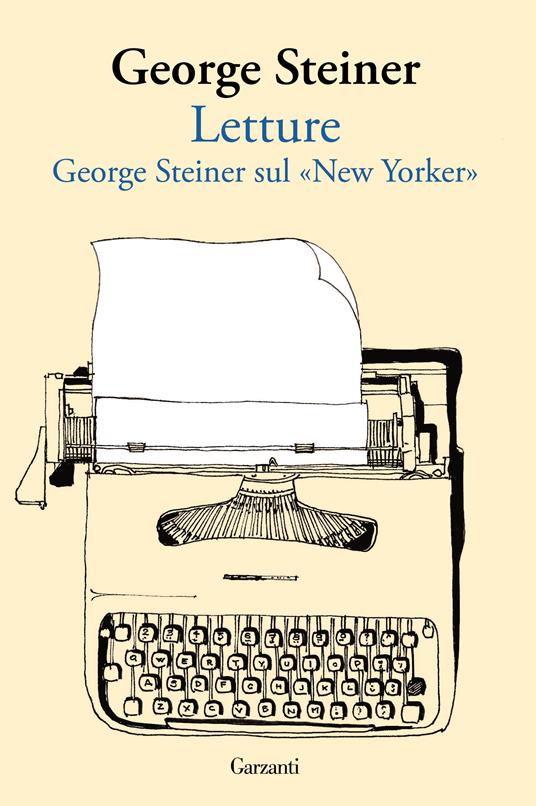 Letture. Steiner sul «New Yorker» Steiner Libro Garzanti Saggi IBS