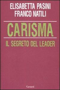 Carisma. Il segreto del leader - Elisabetta Pasini,Franco Natili - copertina