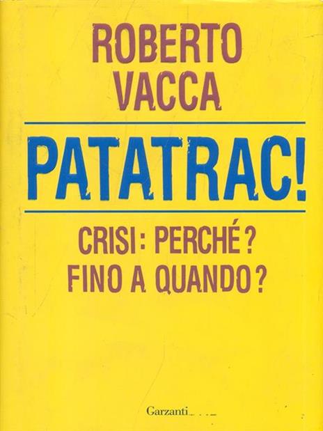 Patatrac! Crisi: perché? Fino a quando? - Roberto Vacca - 2