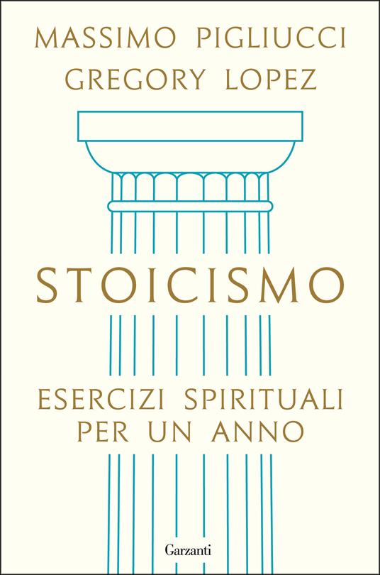 Stoicismo. Esercizi spirituali per un anno - Gregory Lopez,Massimo Pigliucci,Bianca Bernardi - ebook