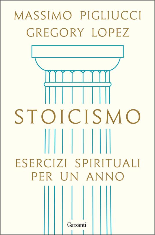 Stoicismo. Esercizi spirituali per un anno - Gregory Lopez,Massimo Pigliucci,Bianca Bernardi - ebook