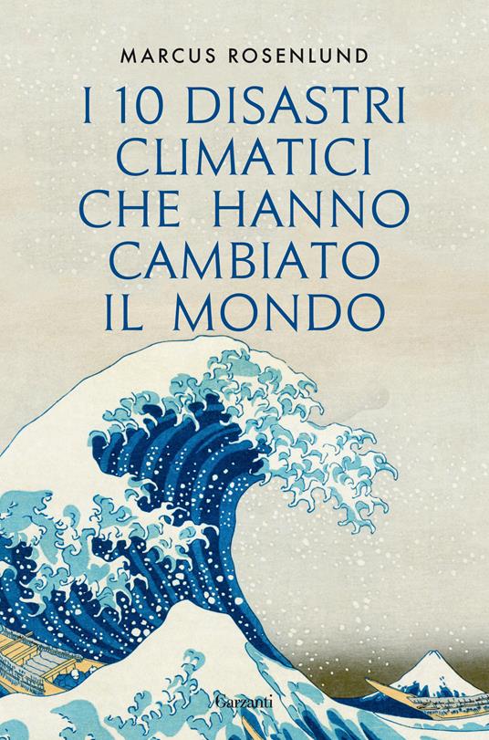 I 10 disastri climatici che hanno cambiato il mondo - Marcus Rosenlund - copertina