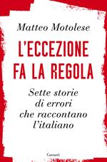 L'eccezione fa la regola. Sette storie di errori che raccontano l'italiano