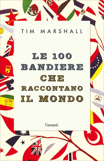 Le 100 bandiere che raccontano il mondo - Tim Marshall - copertina