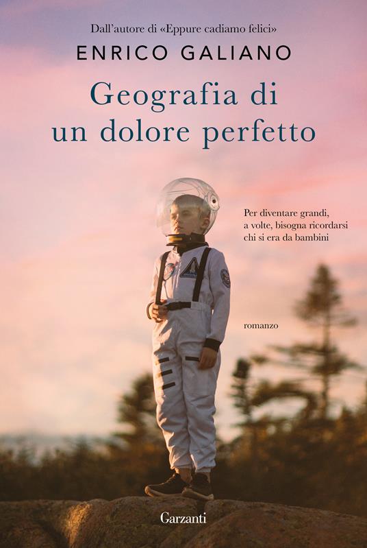 Geografia di un dolore perfetto - Enrico Galiano - Libro - Garzanti -  Narratori moderni | IBS