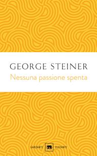 Nessuna passione spenta. Saggi (1978-1996)