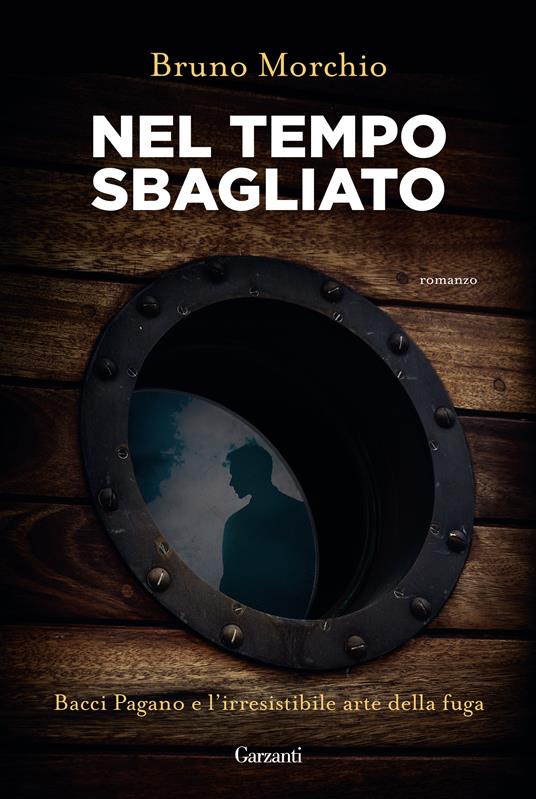 Nel tempo sbagliato. Bacci Pagano e l'irresistibile arte della fuga - Bruno Morchio - copertina