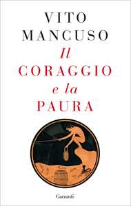 Libro Il coraggio e la paura Vito Mancuso