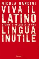 Viva il latino. Storie e bellezza di una lingua inutile