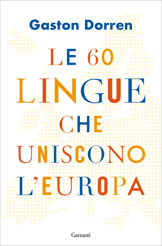 Le 60 lingue che uniscono l'Europa - Gaston Dorren,Giuseppe Maugeri - ebook