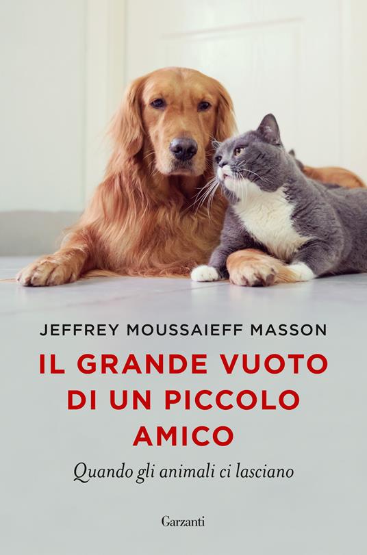 Il grande vuoto di un piccolo amico. Quando gli animali ci lasciano - Jeffrey Moussaieff Masson - copertina