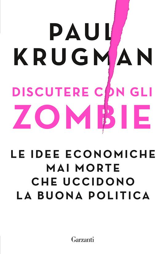 Discutere con gli zombie. Le idee economiche mai morte che uccidono la buona politica - Paul R. Krugman - copertina