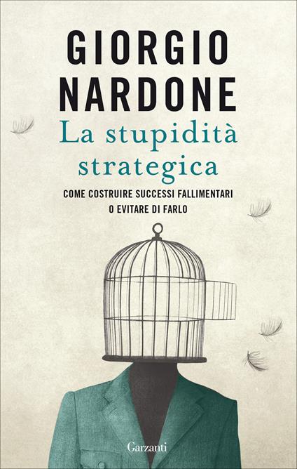 La stupidità strategica. Come costruire successi fallimentari o evitare di farlo - Giorgio Nardone - copertina