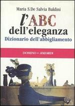 L' ABC dell'eleganza. Dizionario dell'abbigliamento