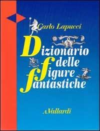 Dizionario delle figure fantastiche - Carlo Lapucci - copertina