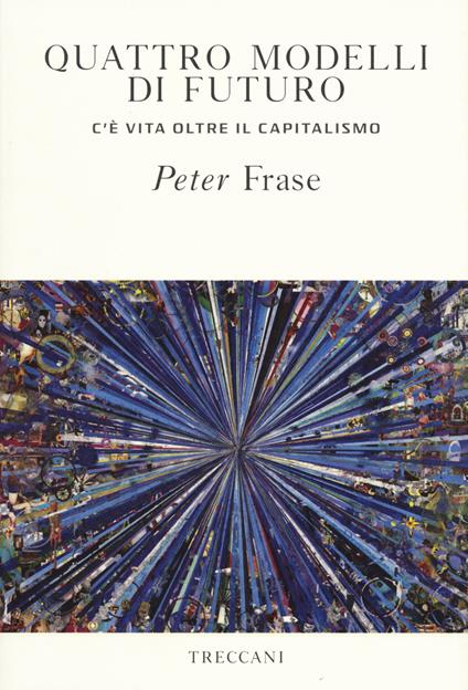 Quattro modelli di futuro. C'è vita oltre il capitalismo - Peter Frase - copertina