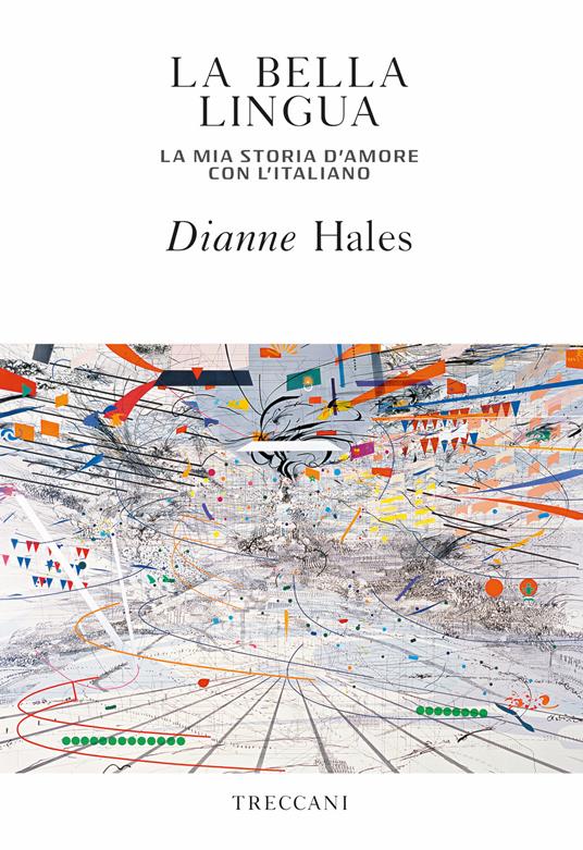 La bella lingua. La mia storia d'amore con l'italiano - Dianne Hales,Maria Baiocchi,Anna Tavaglini - ebook