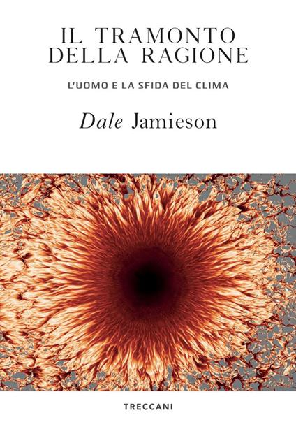 Il tramonto della ragione. L'uomo e la sfida del clima - Dale Jamieson - copertina