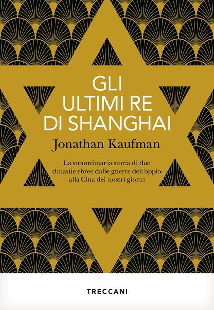 Gli ultimi re di Shanghai. La straordinaria storia di due dinastie ebree dalle guerre dell'oppio alla Cina dei nostri giorni - Jonathan Kaufman - copertina