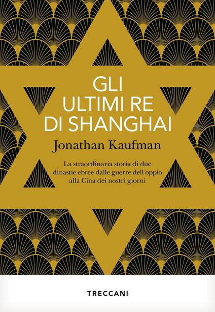 Gli ultimi re di Shanghai. La straordinaria storia di due dinastie ebree dalle guerre dell'oppio alla Cina dei nostri giorni - Jonathan Kaufman - copertina