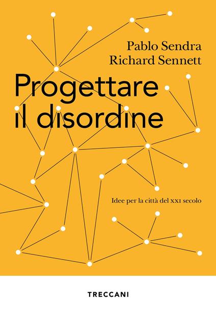 Progettare il disordine. Idee per la città del XXI secolo - Pablo Sendra,Richard Sennett - copertina