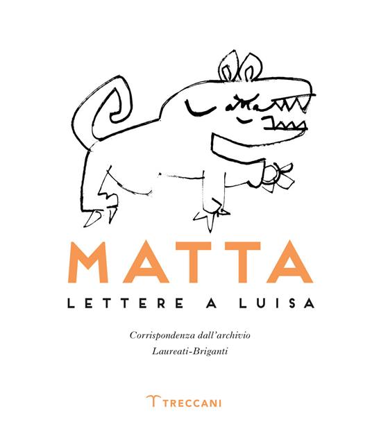 Matta. Lettere a Luisa - R. Sebastián Matta Echaurren,Luisa Laureati,Antonio Gnoli - copertina