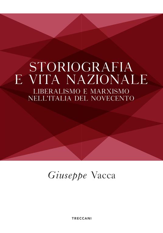 Storiografia e vita nazionale. Liberismo e marxismo nell'Italia del Novecento - Giuseppe Vacca - copertina