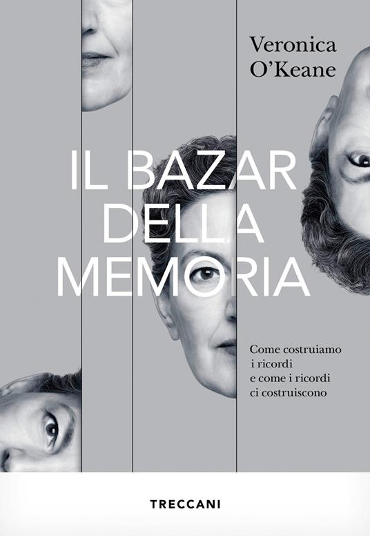 Il bazar della memoria. Come costruiamo i ricordi e come i ricordi ci costruiscono - Veronica O'Keane - copertina