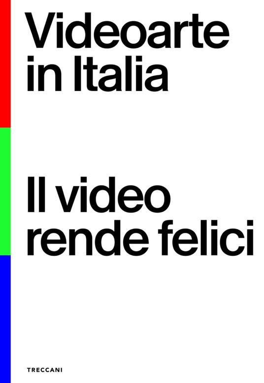 Videoarte in Italia. Il video rende felici. Ediz. italiana e inglese - Cosetta G. Saba,Valentina Valenti - copertina
