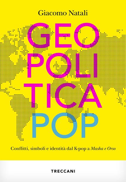 Geopolitica pop. conflitti, simboli e identità dal K-pop a Masha e Orso - Giacomo Natali - copertina
