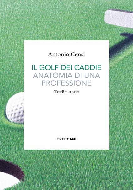 Il golf dei caddie. Anatomia di una professione - Antonio Censi - copertina