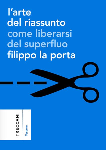 L' arte del riassunto. Come liberarsi del superfluo - Filippo La Porta - ebook
