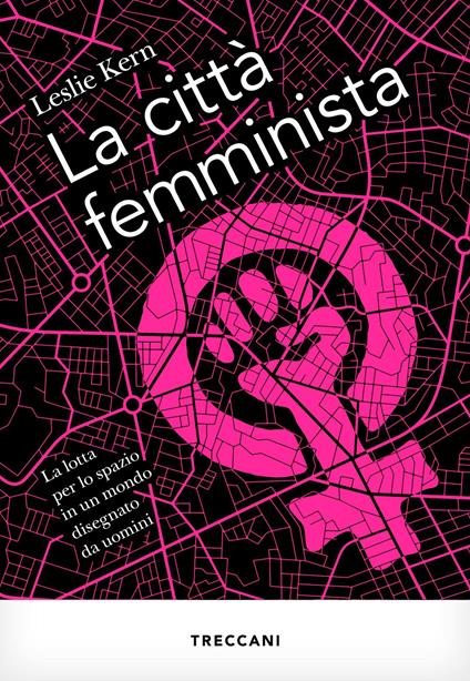 La città femminista. La lotta per lo spazio in un mondo disegnato da uomini - Leslie Kern,Natascia Pennacchietti - ebook