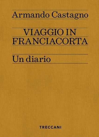 Viaggio in Franciacorta. Un diario - Armando Castagno - copertina