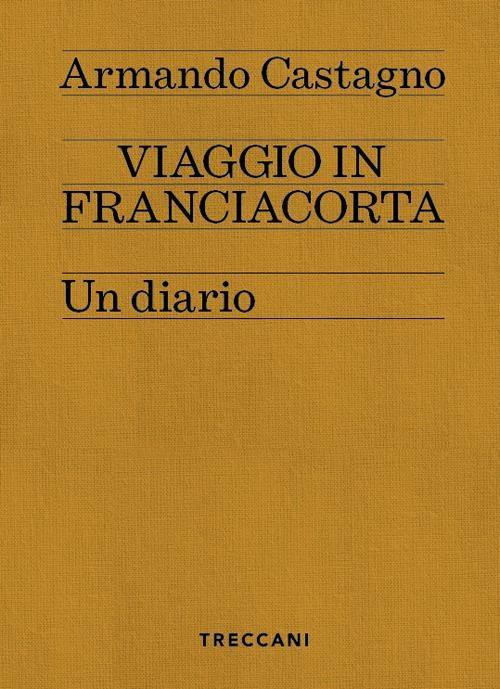 Viaggio in Franciacorta. Un diario - Armando Castagno - copertina