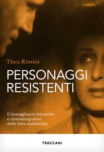 Libro Personaggi resistenti. L'immaginario letterario e cinematografico della lotta antifascista Thea Rimini