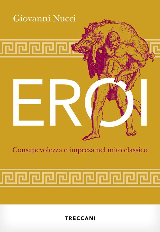 Eroi. Consapevolezza e impresa nel mito classico - Giovanni Nucci - ebook