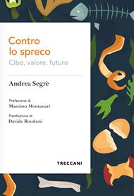 Contro lo spreco. Cibo, valore, futuro