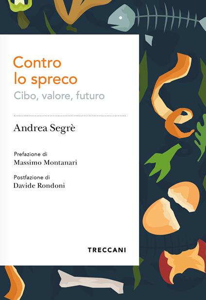 Contro lo spreco. Cibo, valore, futuro - Andrea Segrè - copertina